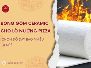 Bông Gốm Ceramic Lót Lò Nướng Pizza: Chọn Độ Dày Bao Nhiêu Là Đủ?