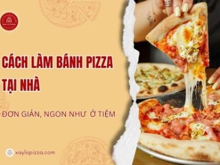 Cách Làm Bánh Pizza Tại Nhà - Ngon Không Kém Ngoài Tiệm, Ai Làm Cũng Được
