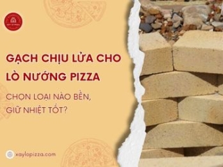 Gạch Chịu Lửa Cho Lò Nướng Pizza: Chọn Loại Nào Bền, Giữ Nhiệt Tốt?