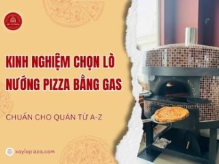 Kinh nghiệm chọn mua lò nướng pizza bằng gas chuẩn cho quán từ A-Z
