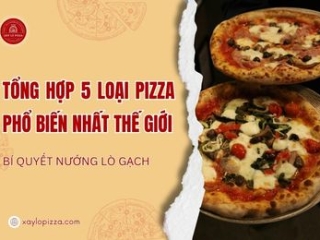 Tổng Hợp 5 Loại Pizza Phổ Biến Nhất Thế Giới & Bí Quyết Nướng Lò Gạch