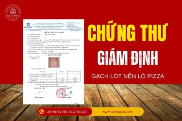 Chứng Chỉ Gạch Nướng Pizza – Tiêu Chuẩn Bắt Buộc Để Tạo Nên Lò Pizza An Toàn