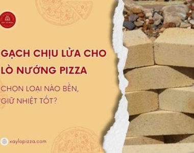 Gạch Chịu Lửa Cho Lò Nướng Pizza: Chọn Loại Nào Bền, Giữ Nhiệt Tốt?