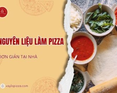 Nguyên Liệu Làm Pizza Đơn Giản Tại Nhà