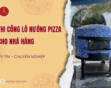 Thi Công Lò Nướng Pizza Cho Nhà Hàng Uy Tín Chuyên Nghiệp