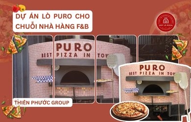 Dự án lò PURO cho chuỗi nhà hàng: Hành trình mang lửa nghề đi từ Bắc vào Trung cùng Thiên Phước