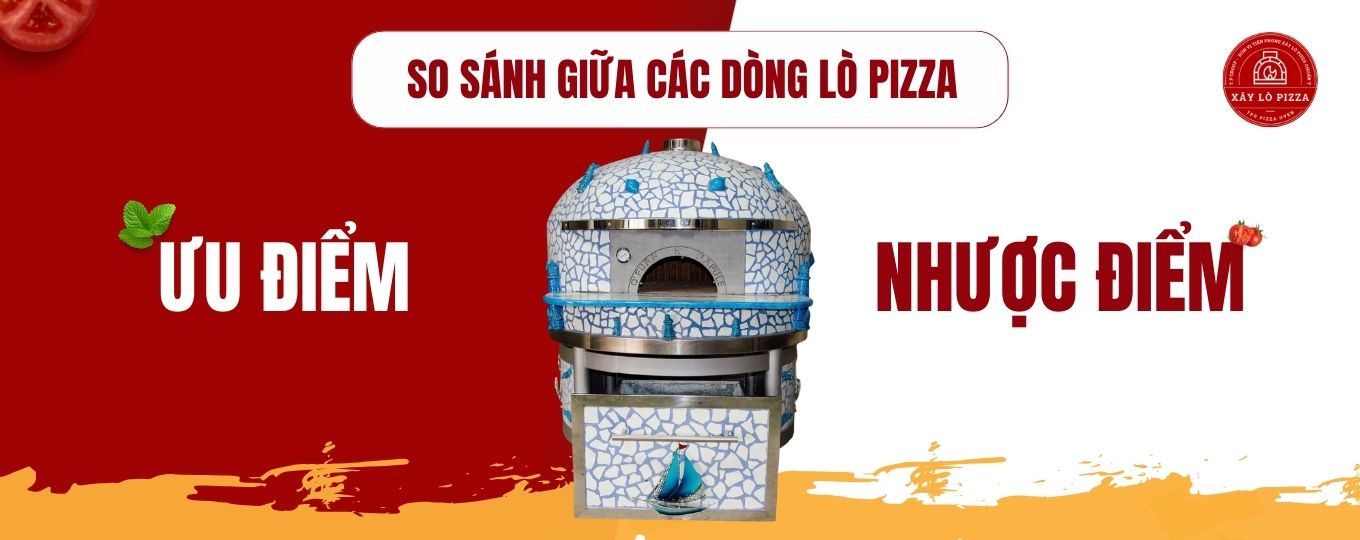 so sánh ưu điểm và nhược điểm giữa các dòng lò pizza
