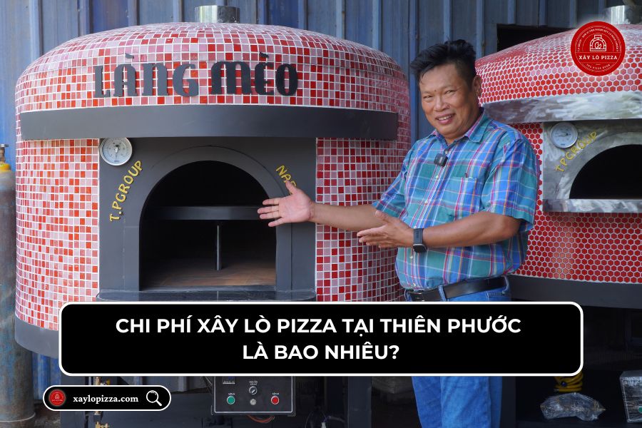 Chi phí xây lò pizza tại Thiên Phước Group là bao nhiêu?