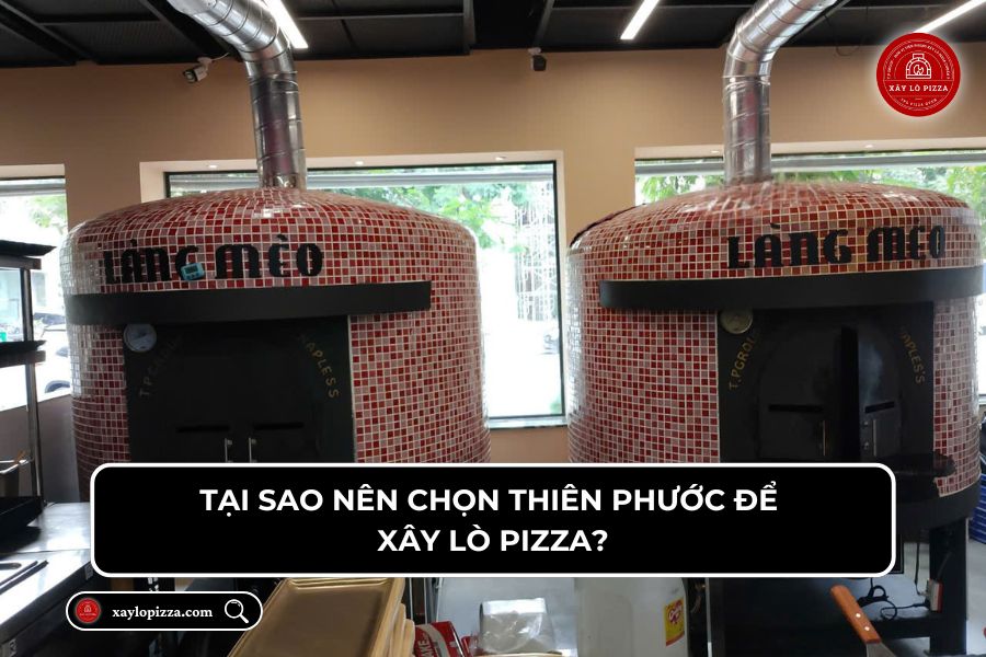 Tại sao nên chọn Thiên Phước Group để xây lò pizza 